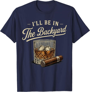 I'll Be in The Backyard Funny Bourbon Cigar Lover T-Shirt - T-Shirt | Navy