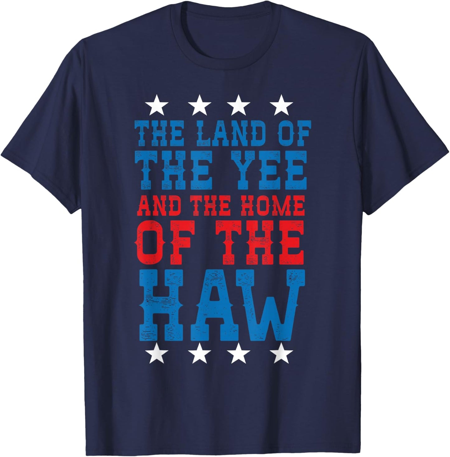 Land Of The Yee Home Of The Haw July 4th Country T-Shirt - T-Shirt | Navy
