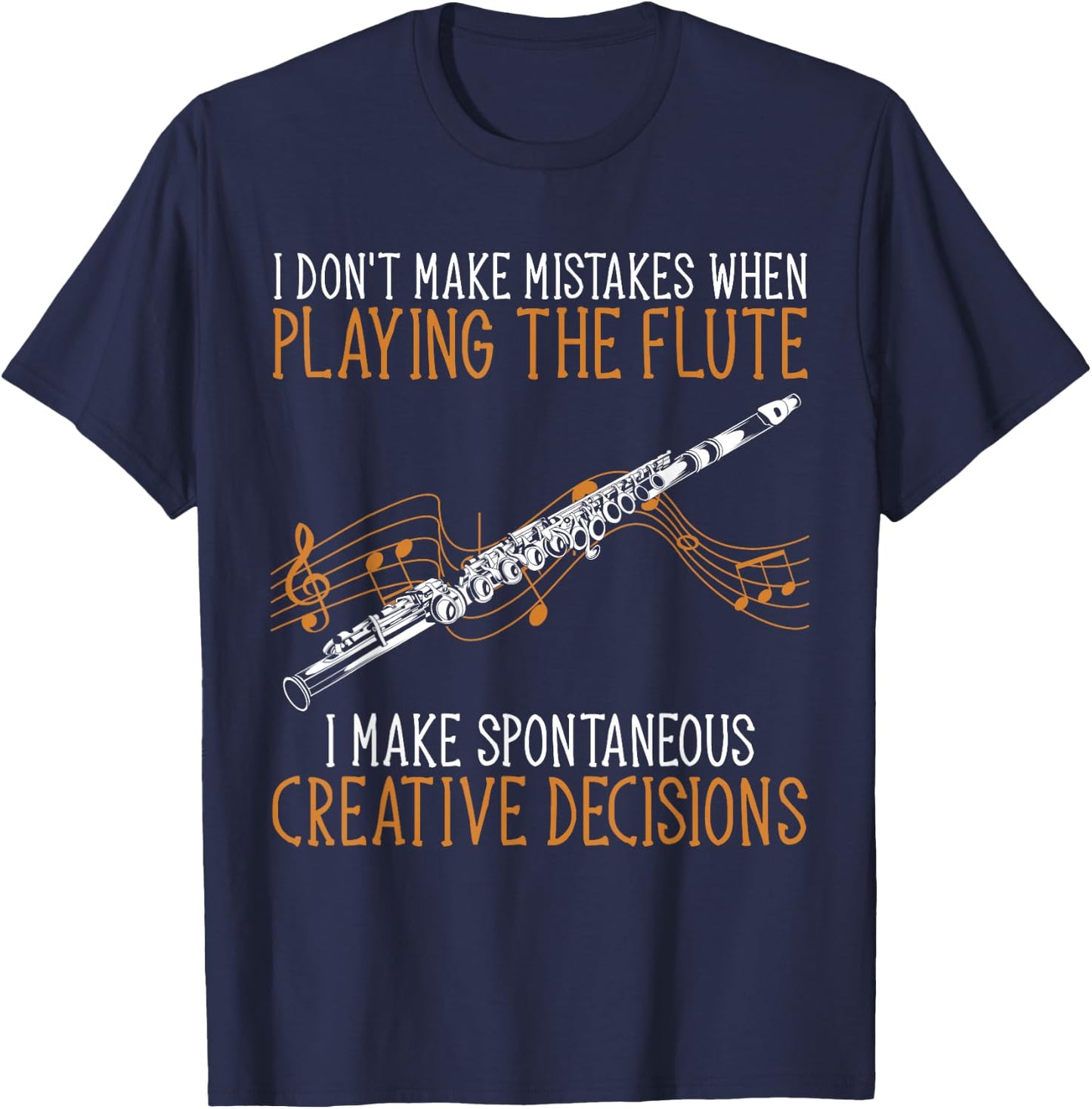 Flutist Music I Don't Make Mistakes When Playing The Flute T-Shirt - T-Shirt | Navy