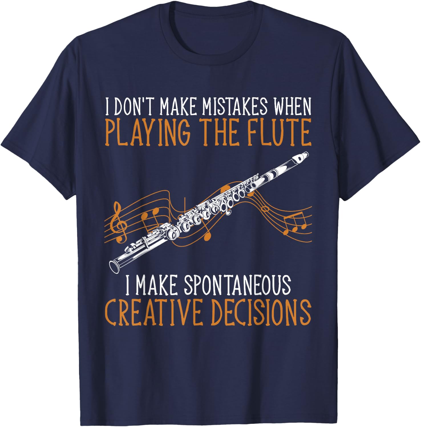 Flutist Music I Don't Make Mistakes When Playing The Flute T-Shirt - T-Shirt | Navy