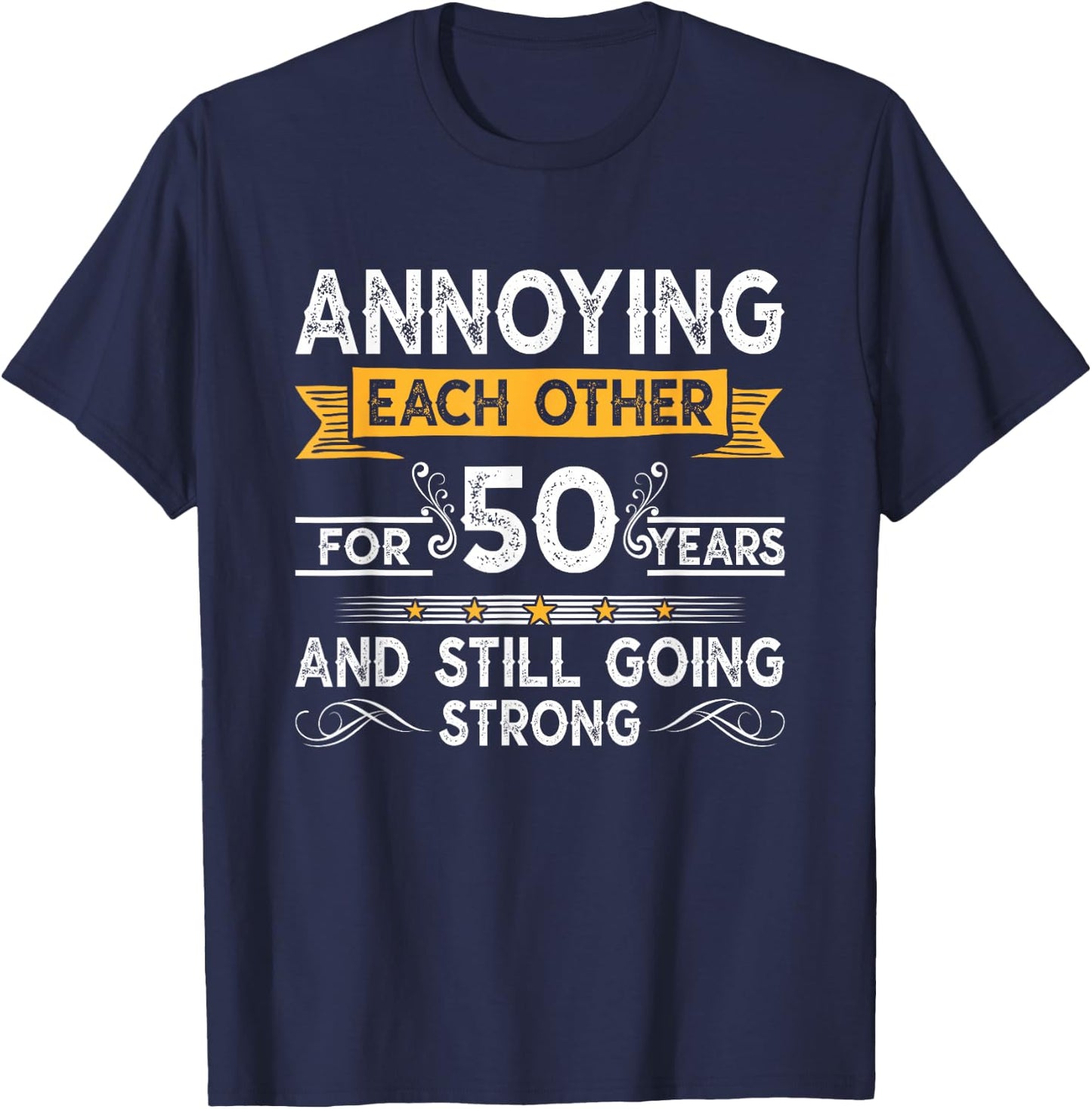 Annoying Each Other For 50th Years 50 Wedding Anniversary T-Shirt - T-Shirt | Navy