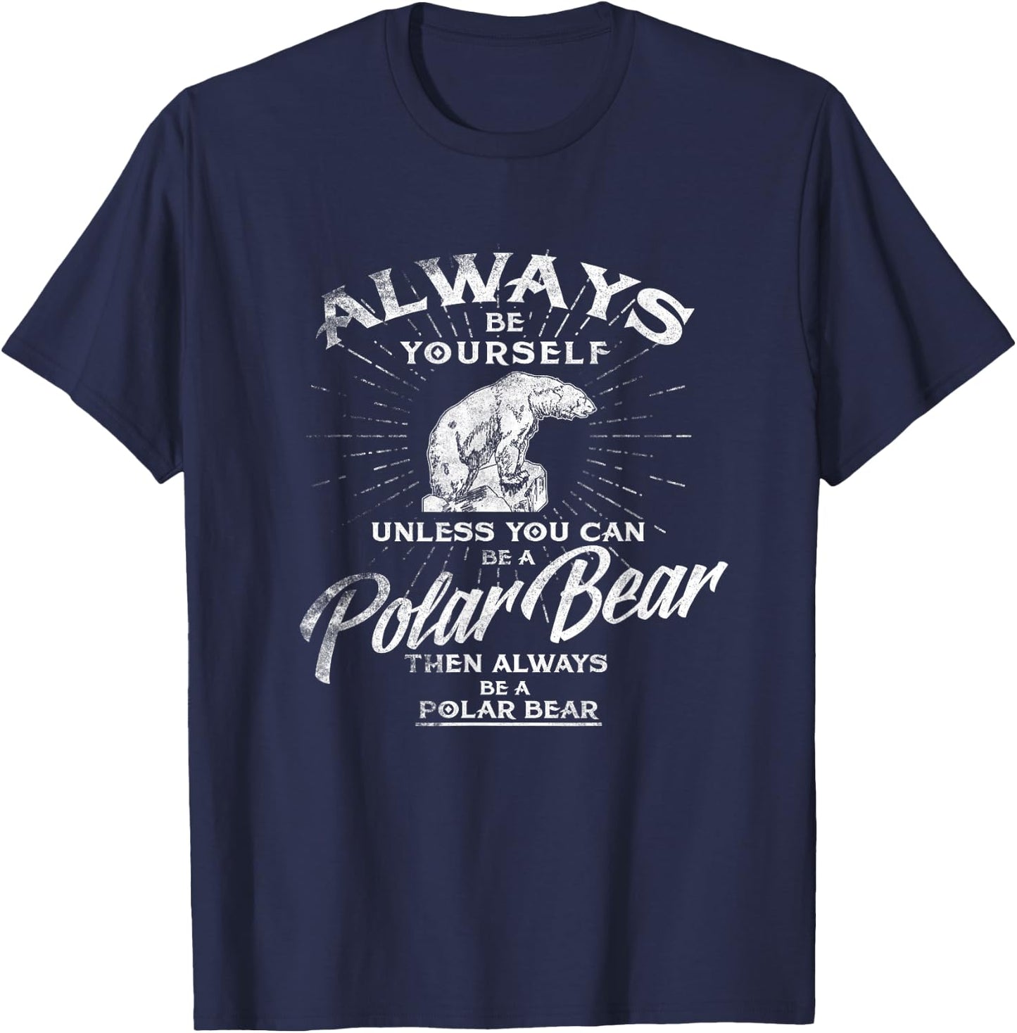 Always Be Yourself Unless You Can Be A Polar Bear T shirt T-Shirt - T-Shirt | Navy