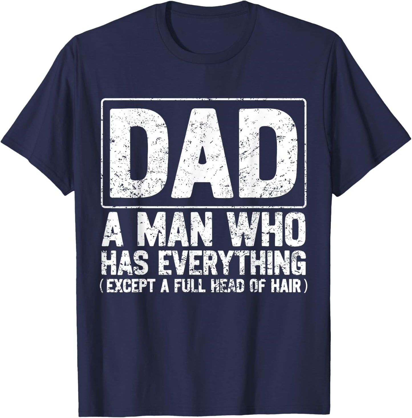 Dad A Man Who Has Everything Funny Daddy Father Papa T-Shirt - T-Shirt | Navy