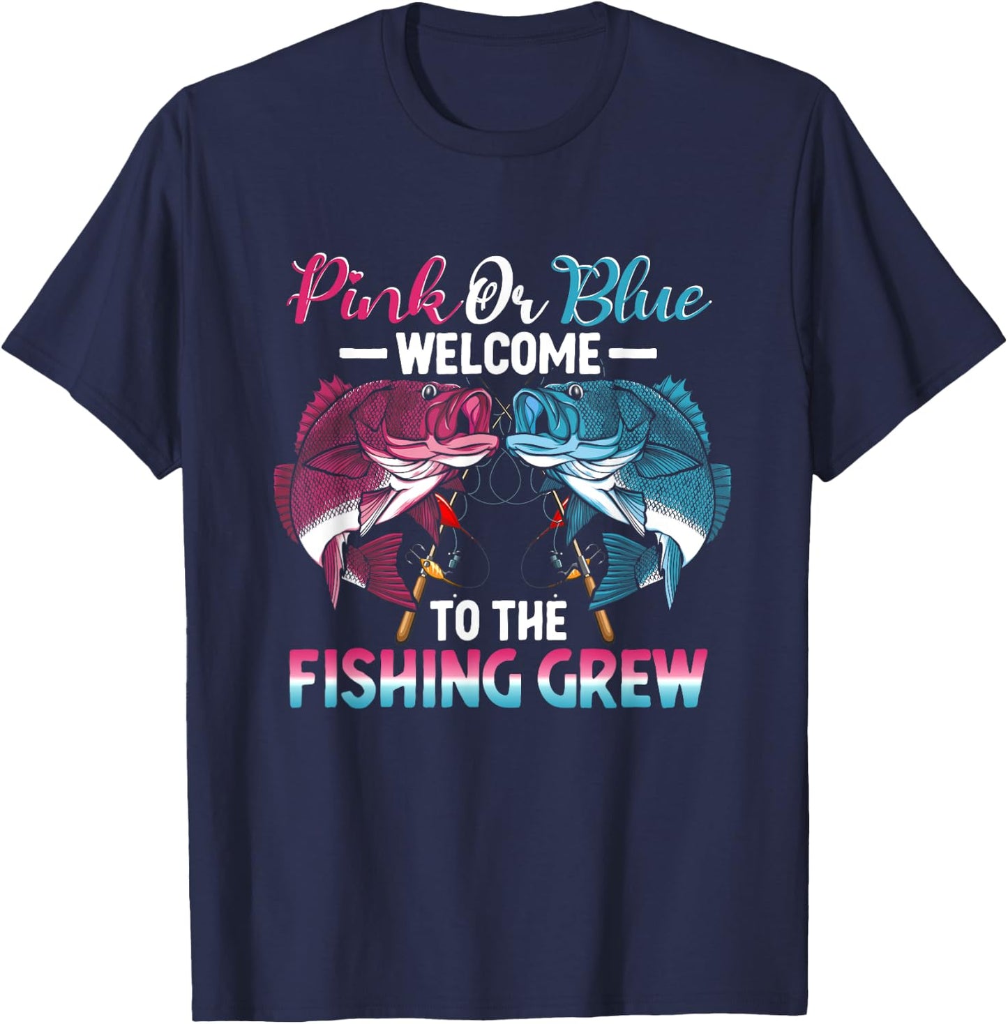 Gender Reveal Pink Or Blue Welcome To The Fishing Crew T-Shirt - T-Shirt | Navy