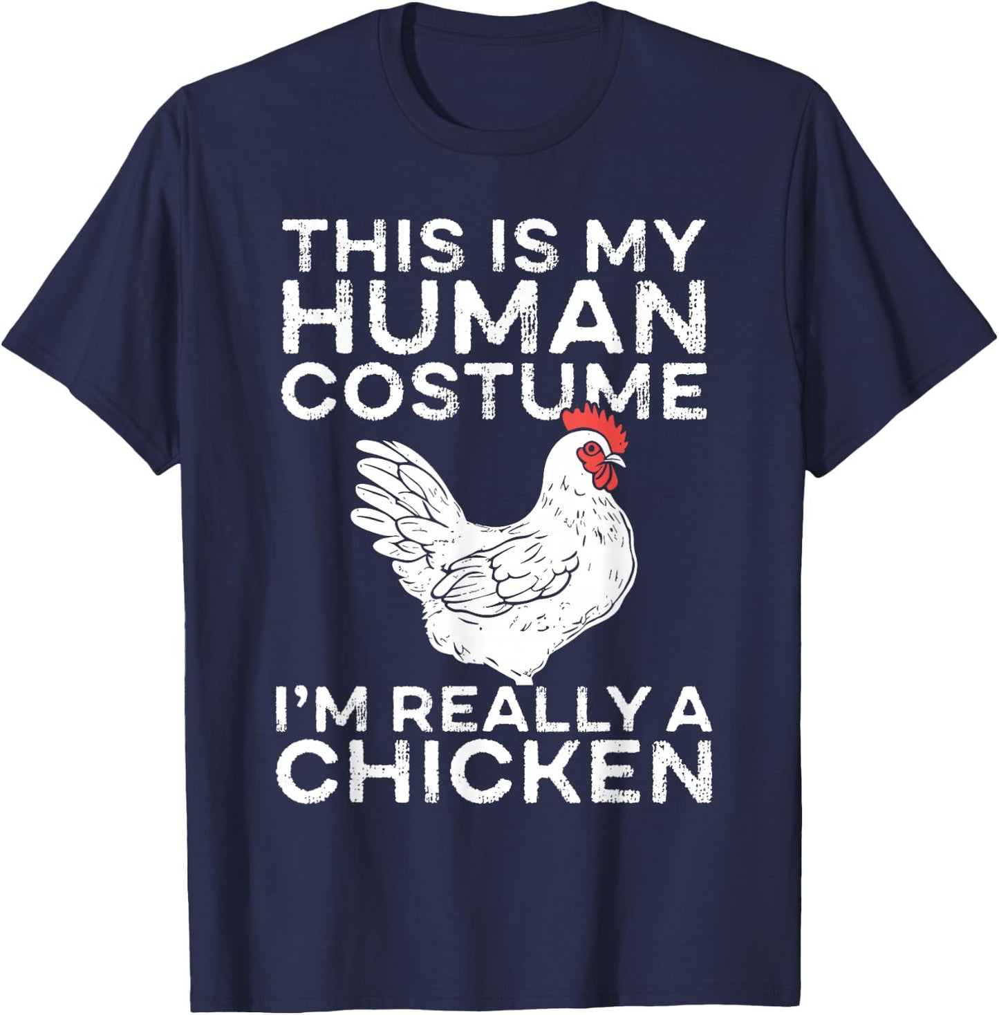 This Is My Human Costume I’m Really a Chicken T-Shirt - T-Shirt | Navy