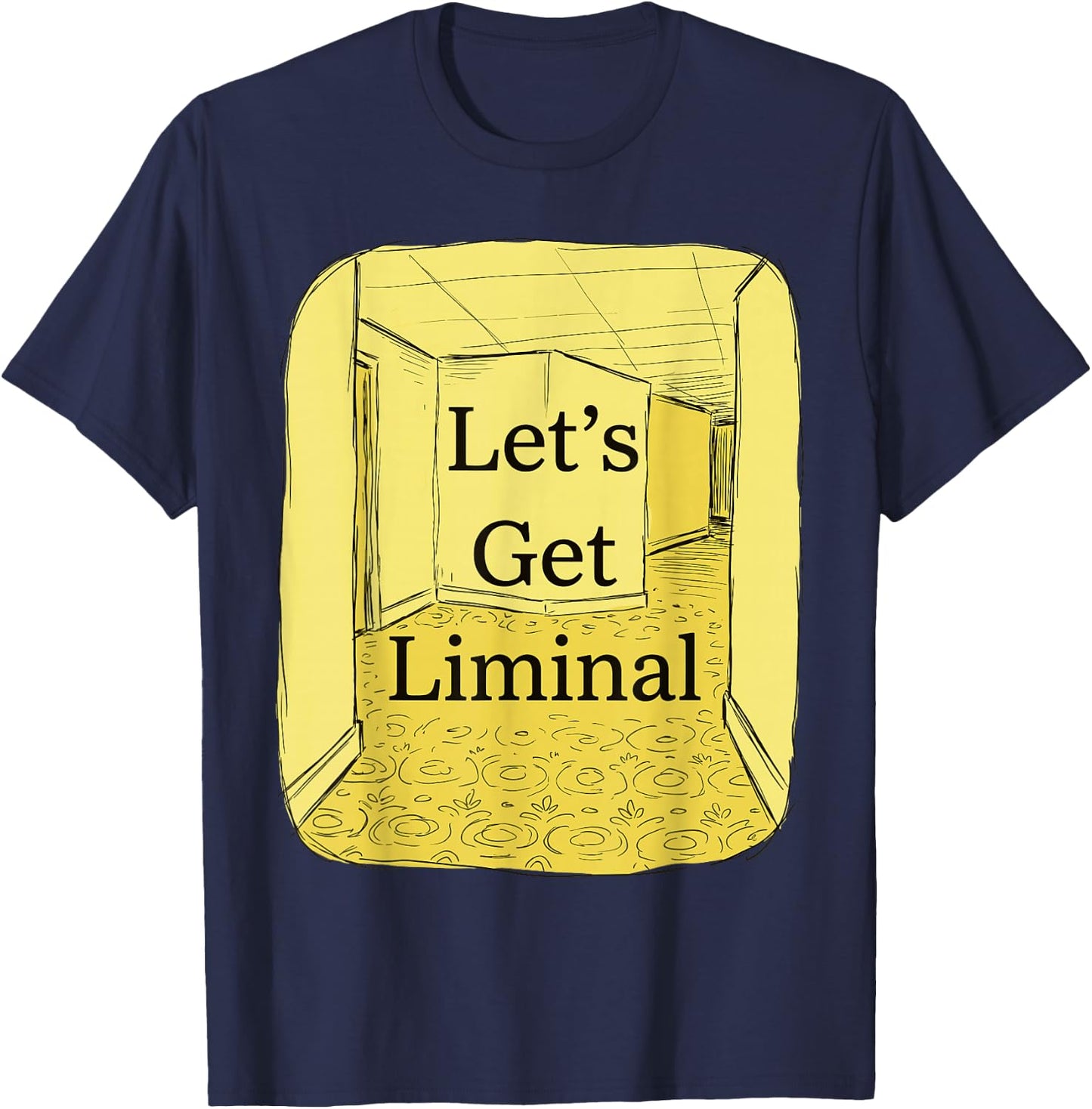 Let's Get Liminal Empty Hallway Weirdcore Dreamcore T-Shirt - T-Shirt | Navy
