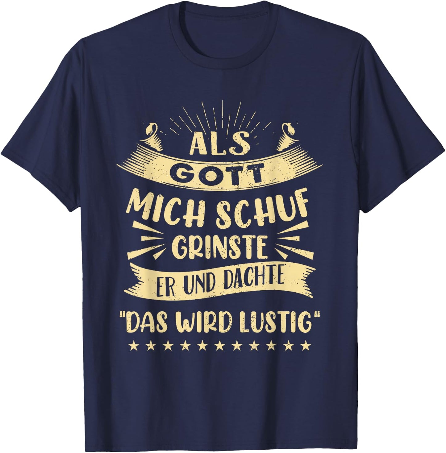 with German Text "Als Gott Mich Schuf Grinste Er Und Dachte Das Wird " Funny T-Shirt - T-Shirt | Navy