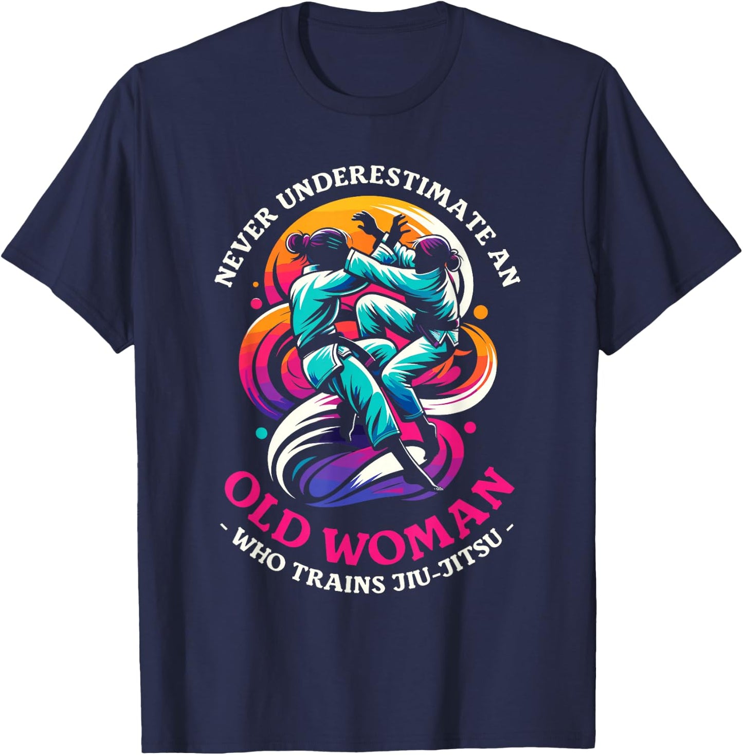 Never Underestimate An Old Woman Who Trains Jiu-Jitsu T-Shirt - T-Shirt | Navy