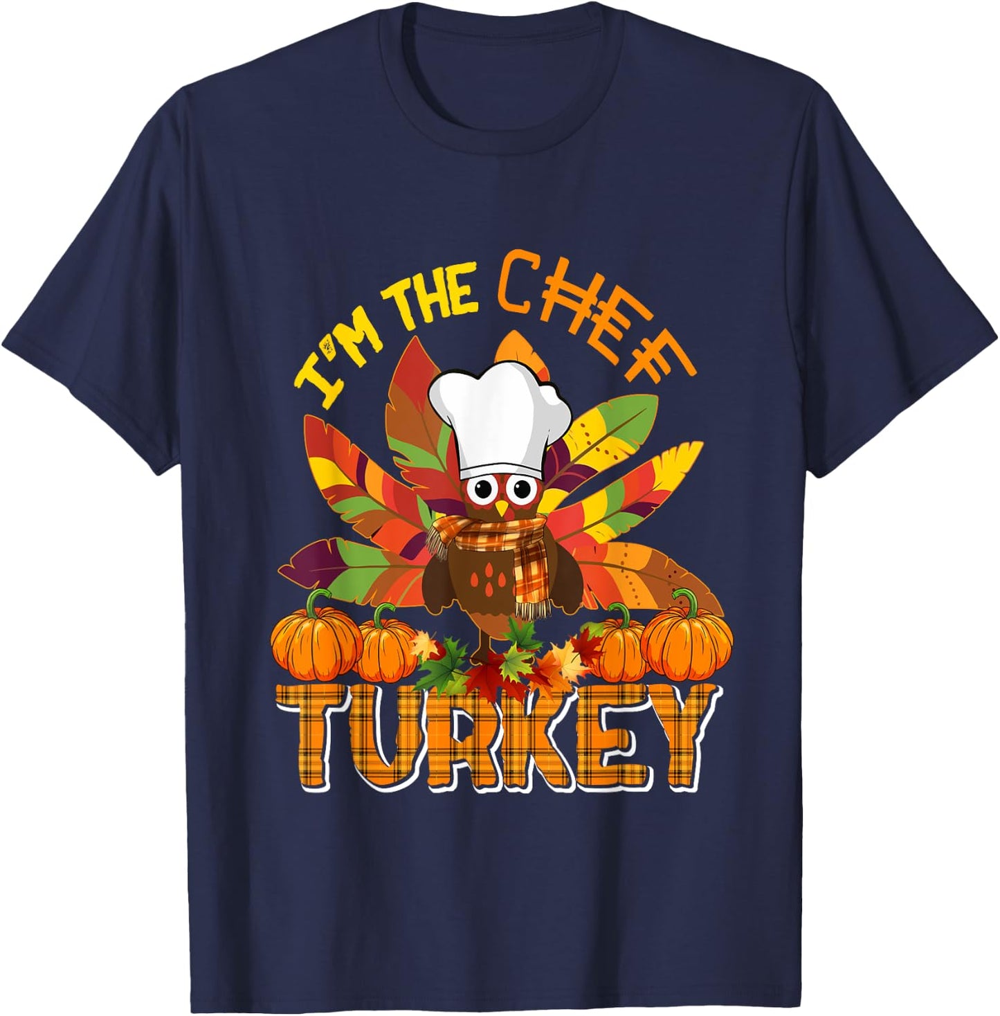 I'm The Chef Turkey Thanksgiving Turkey Plaid Fall Pumpkins T-Shirt - T-Shirt | Navy