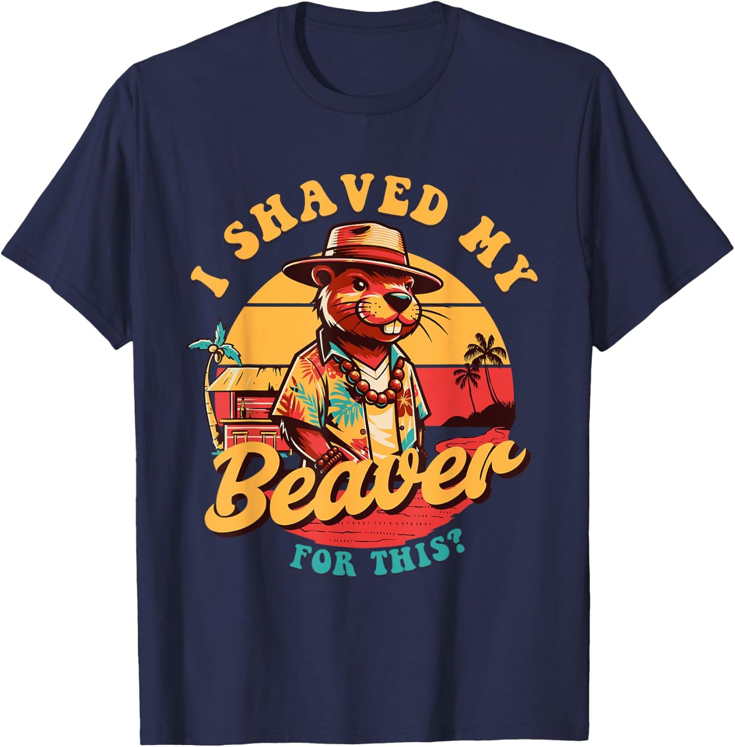 I Shaved my Beaver for This Funny Design And Men T-Shirt - T-Shirt | Navy