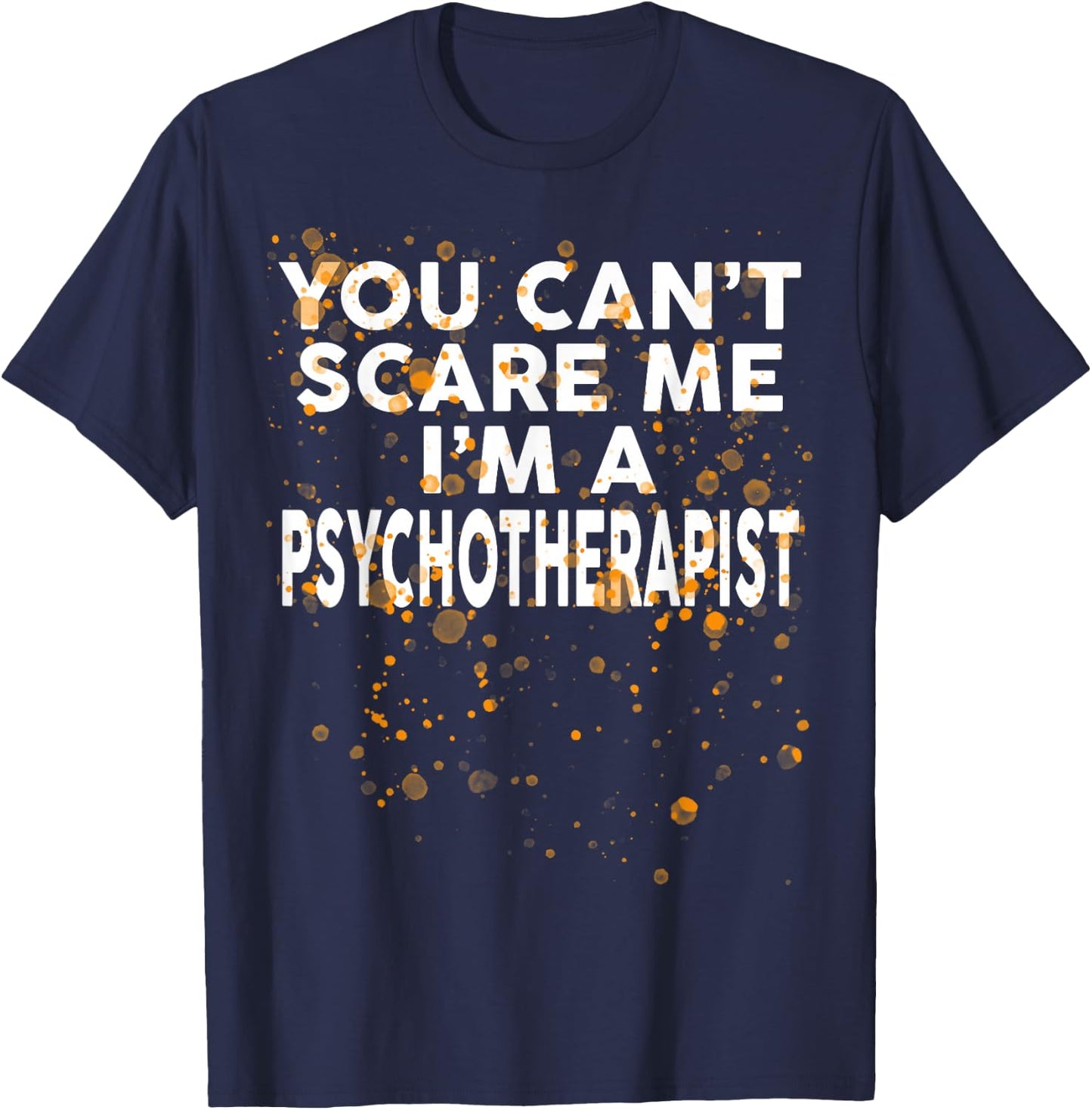 You Can't Scare Me I'm A PSYCHOTHERAPIST Halloween T-Shirt - T-Shirt | Navy
