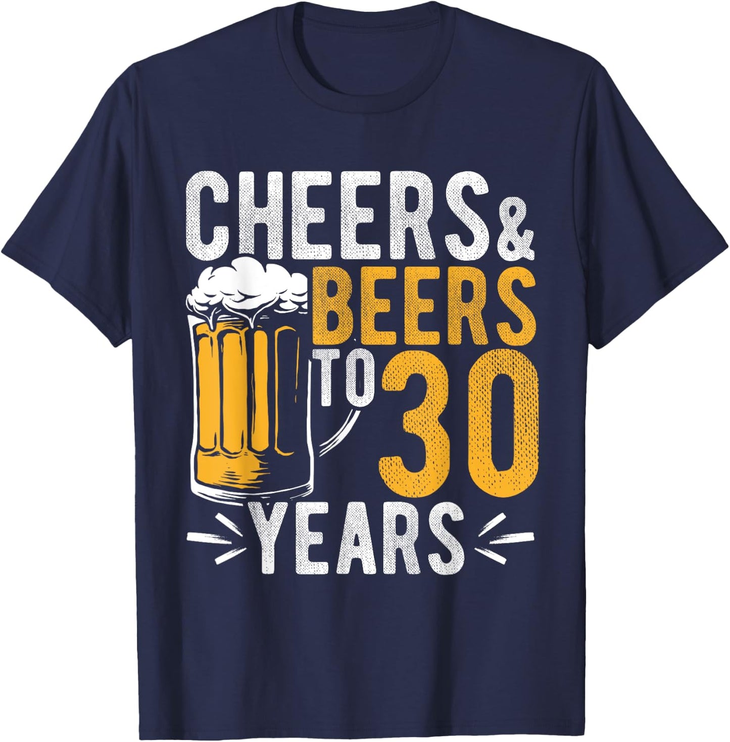 Cheers and Beers to 30 Years Birthday Gift Party Drinking Be T-Shirt - T-Shirt | Navy
