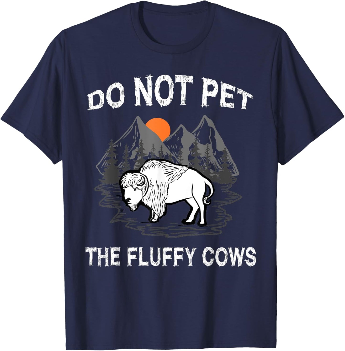 Do Not Pet the Fluffy Cows Funny Bison Gift Yellowstone Park T-Shirt - T-Shirt | Navy