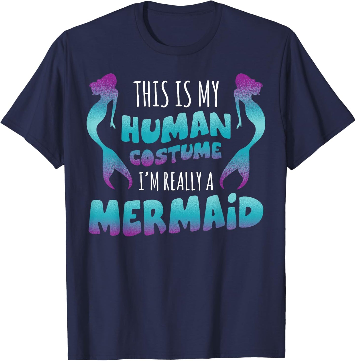 Halloween This is My Human Costume I'm Really A Mermaid T-Shirt - T-Shirt | Navy