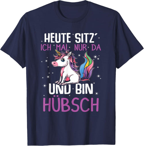 with German Text "Einhörner Heute Sitz´ Ich Mal Nur Da Und Bin Hübsch Einhorn" [German, black