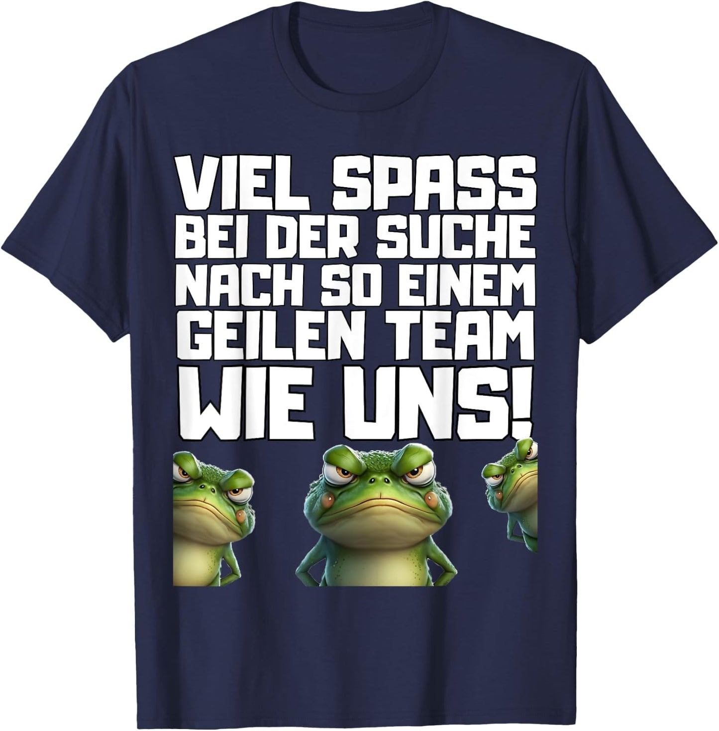 with German Text "Viel Spass bei der Suche nach so einem Geilen Team wie un!", black T-Shirt - T-Shirt | Navy