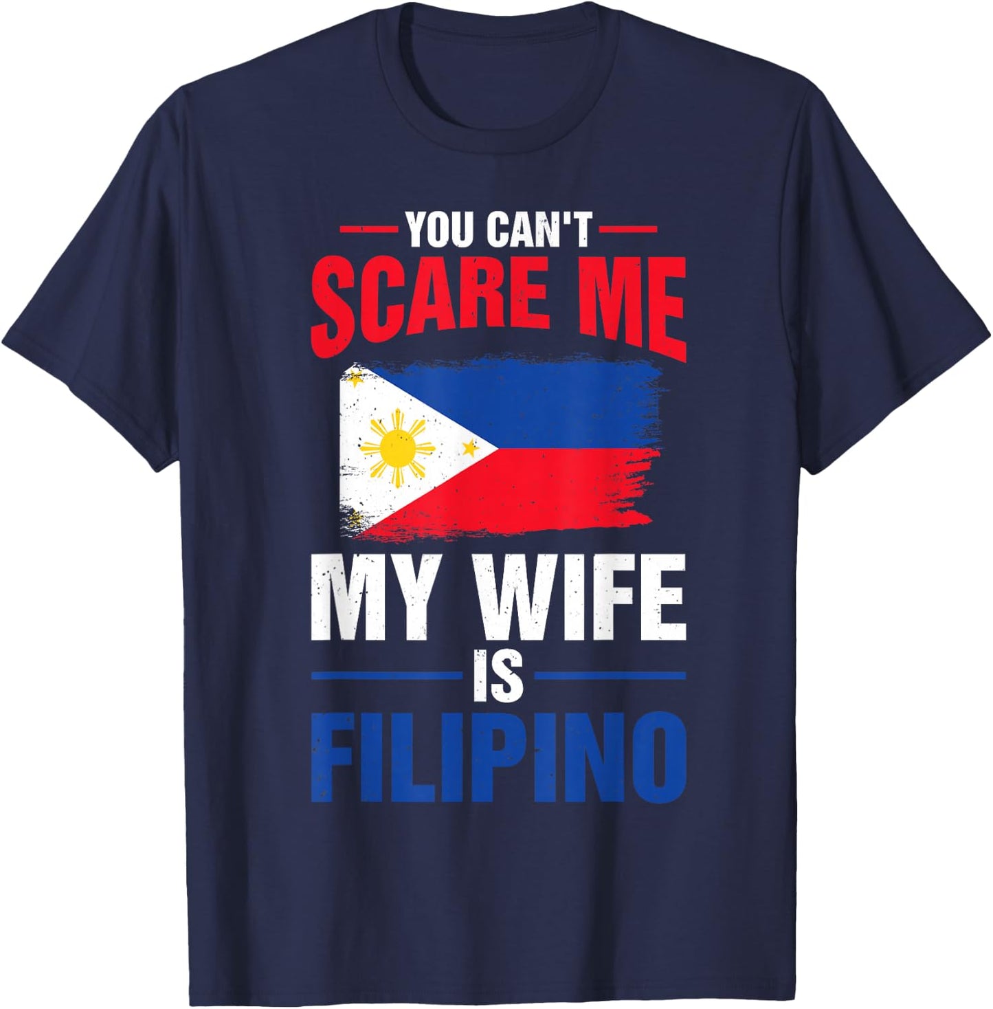 You Can't Scare Me My Wife Is Filipino Philippines Pride T-Shirt - T-Shirt | Navy