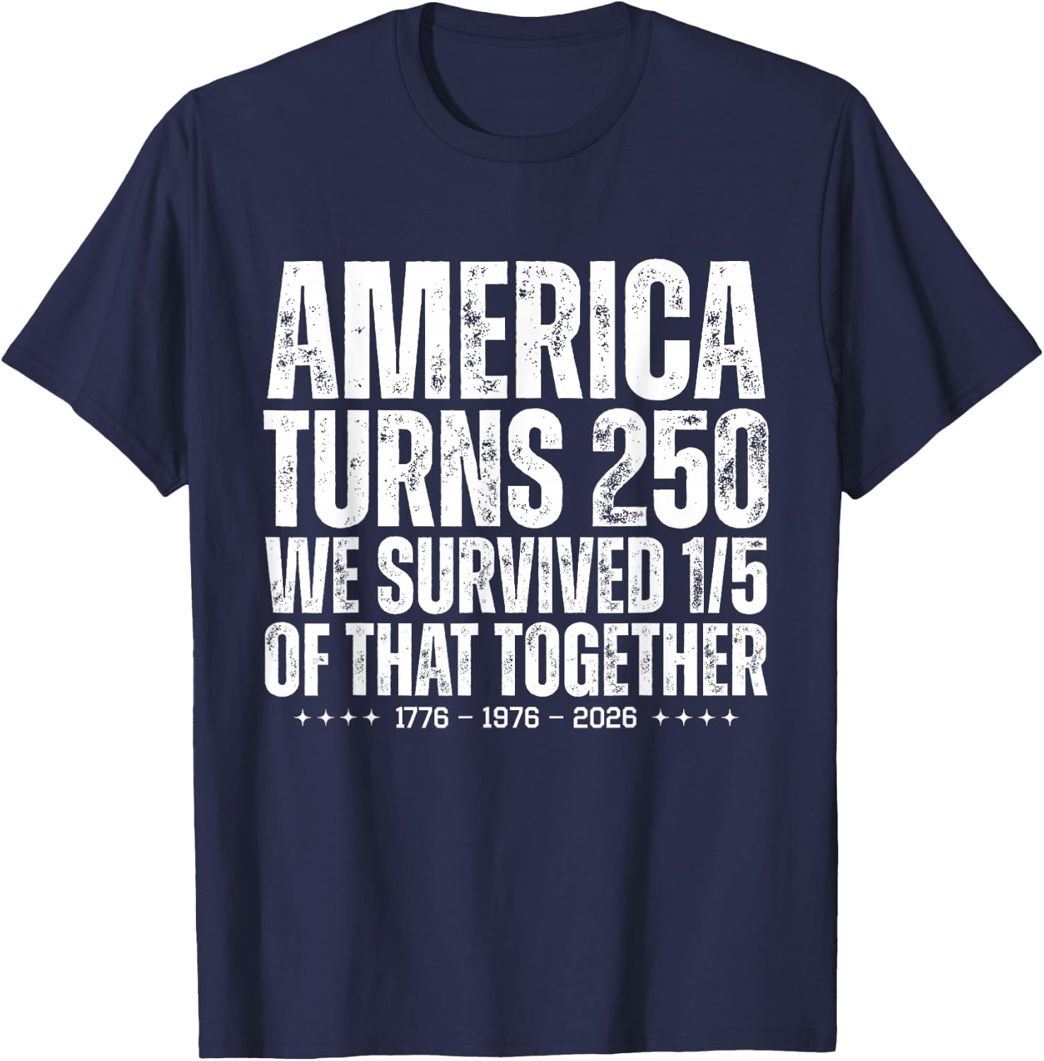 America Turns 250 We Survived 1/5 of that Together Funny T-Shirt - T-Shirt | Navy