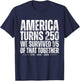 America Turns 250 We Survived 1/5 of that Together Funny T-Shirt - T-Shirt | Navy