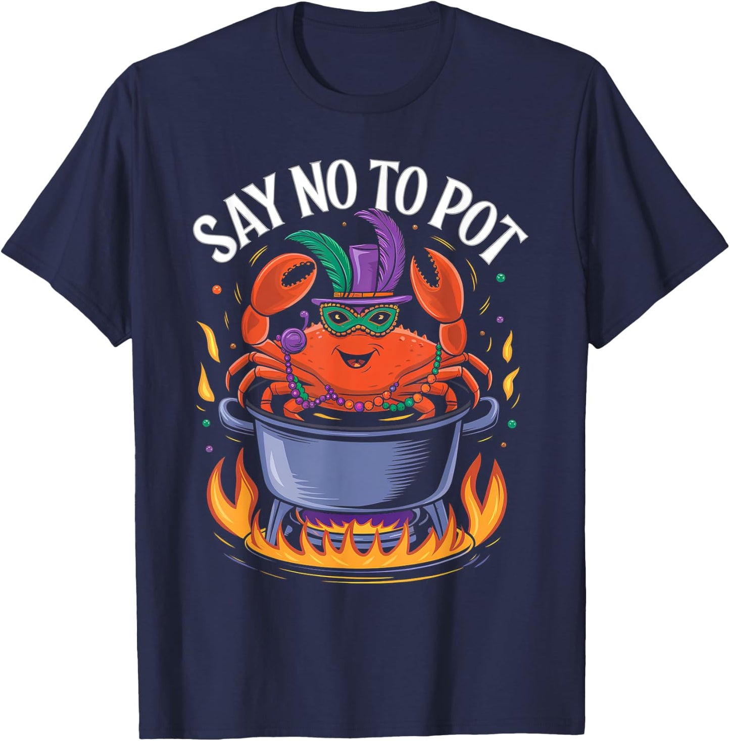 Say No to Pot Crab Boil Lobster Festival Mardi Gras T-Shirt - T-Shirt | Navy
