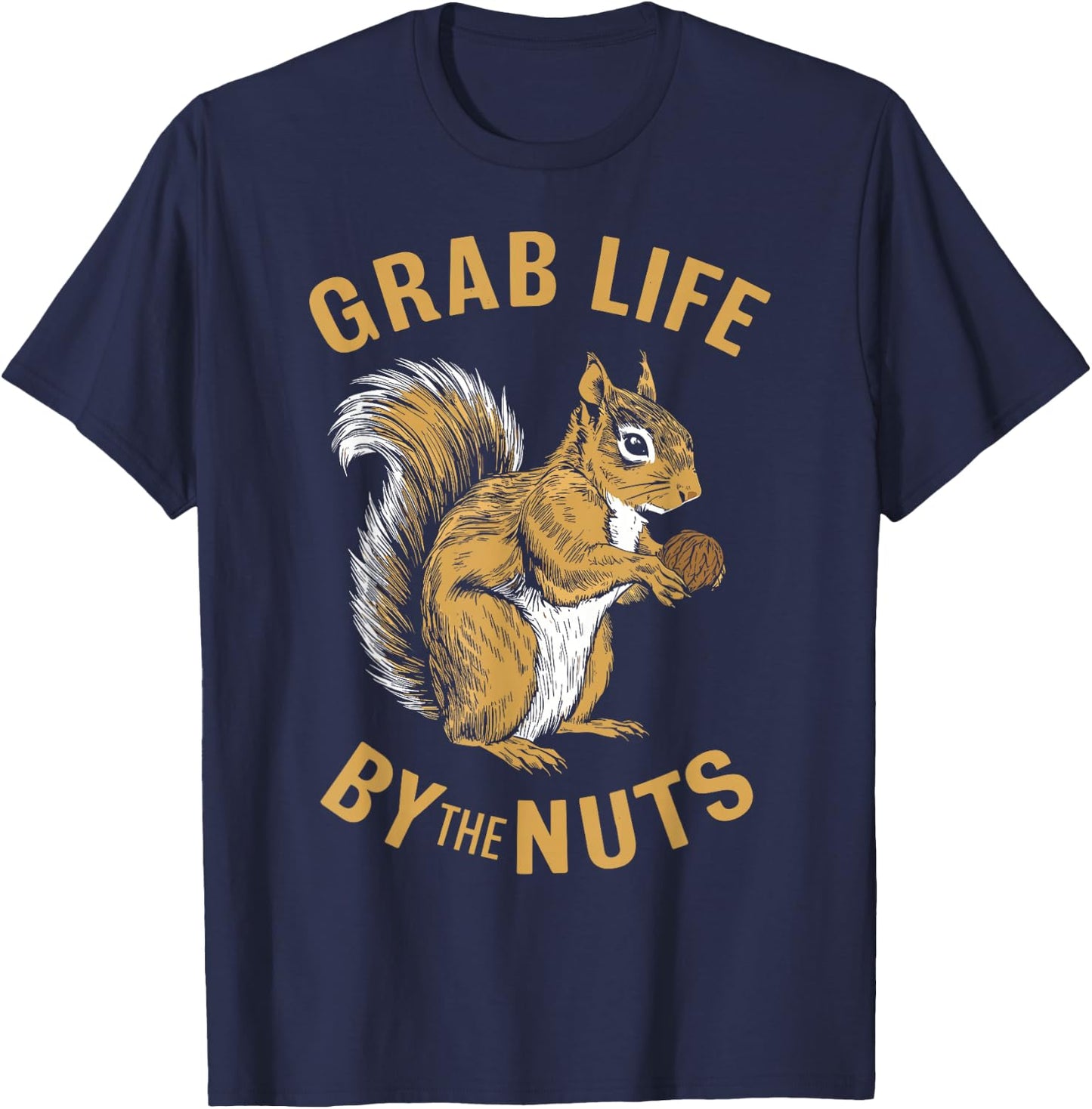 Squirrel Grab Life By The Nuts, Funny Squirrel Lover T-Shirt - T-Shirt | Navy