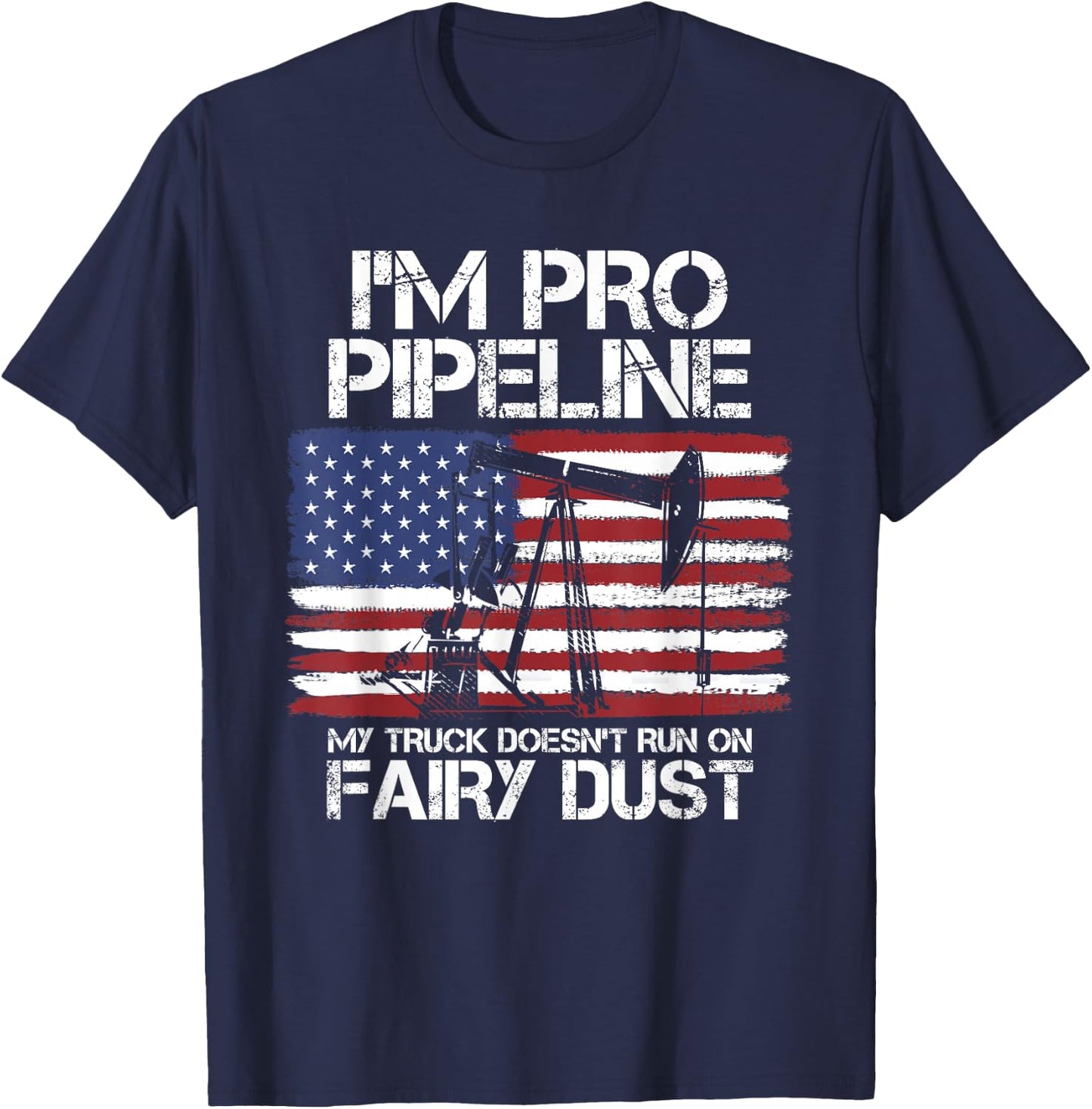 I'm Pro Pipeline Trucker Oil Gas Pipeliner American Flag T-Shirt - T-Shirt | Navy