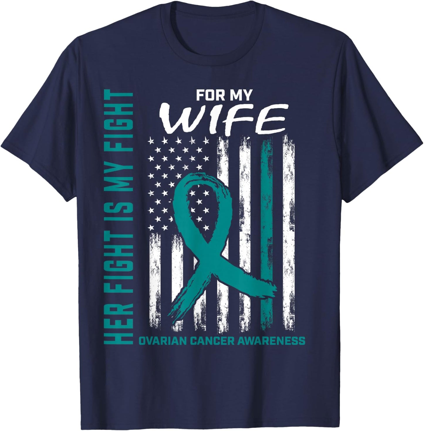 Fight I Wear Teal for My Wife Ovarian Cancer Flag Husband T-Shirt - T-Shirt | Navy