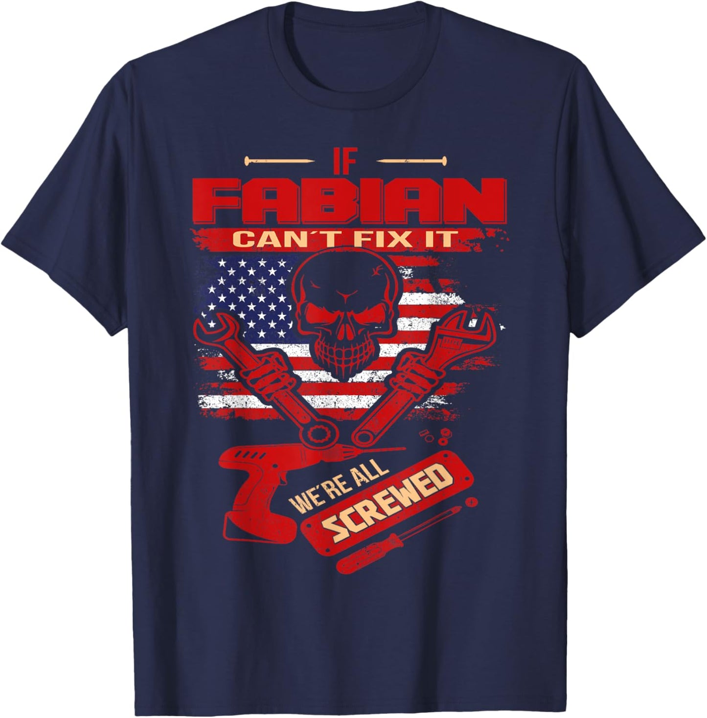 Handyman If FABIAN Can't Fix It We're All Screwed T-Shirt - T-Shirt | Navy