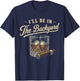 Retro I'll Be in The Backyard T-Shirt - T-Shirt | Navy