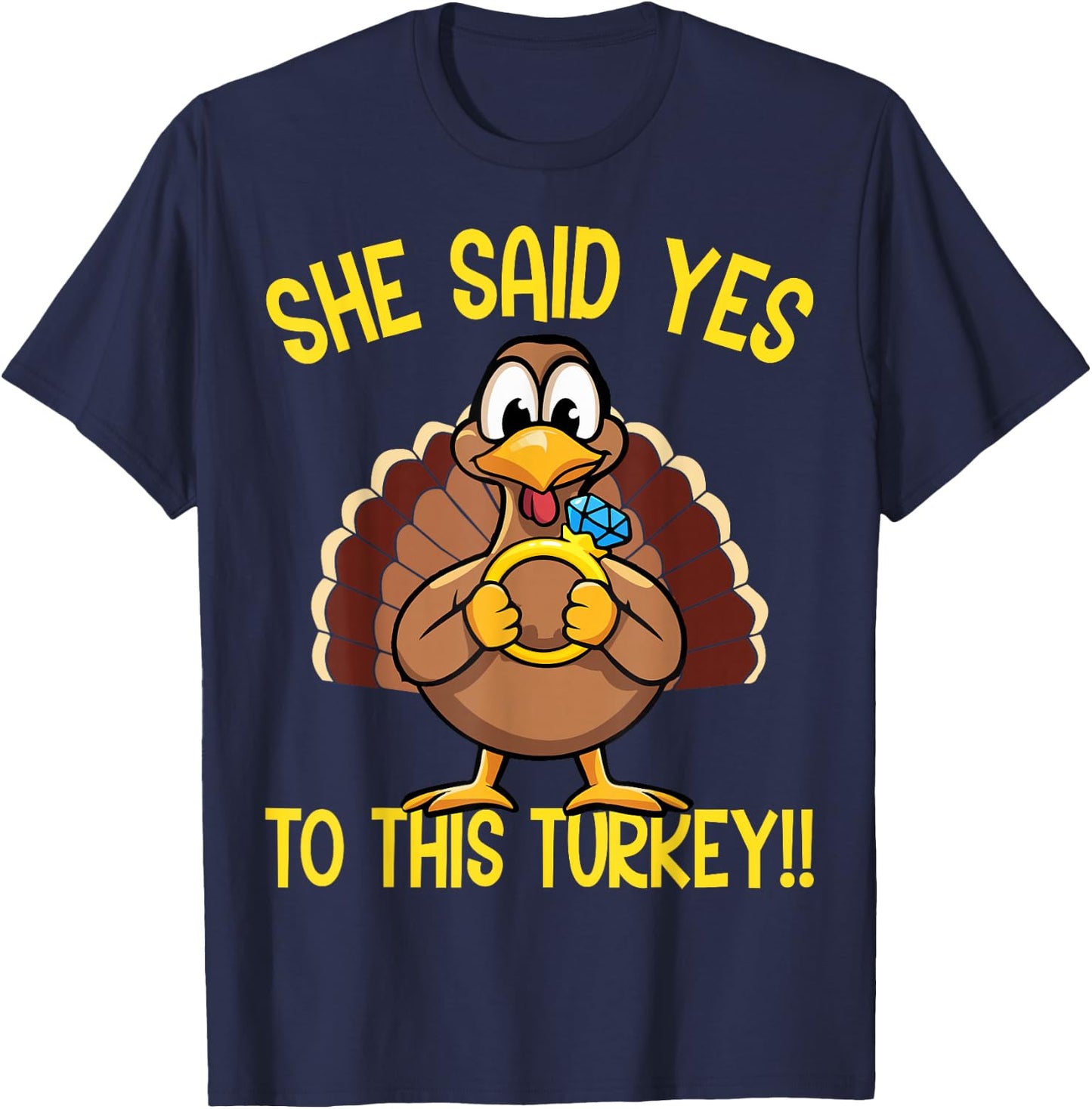 She Said Yes To This Turkey Thanksgiving Engagement Humor T-Shirt - T-Shirt | Navy