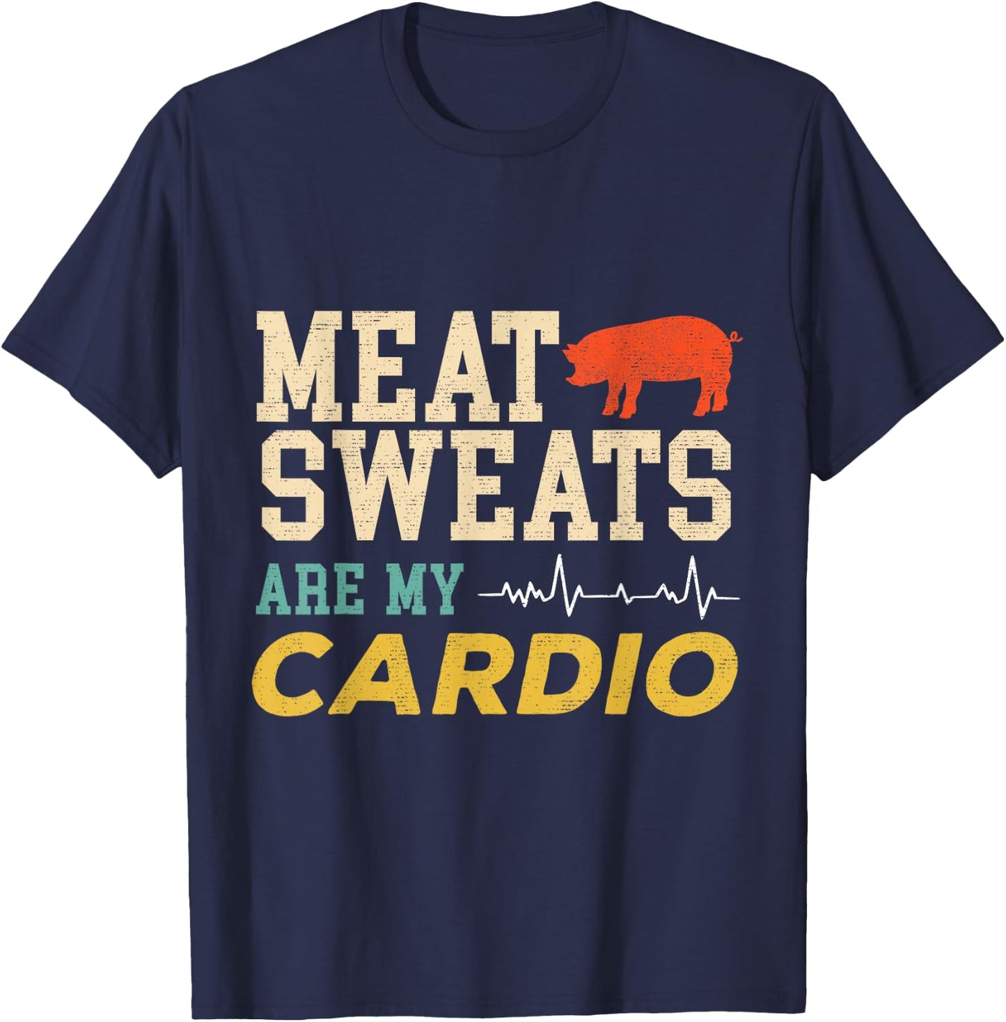 Barbeque Grill BBQ Meat Sweats Are My Cardio Meat Eater T-Shirt - T-Shirt | Navy