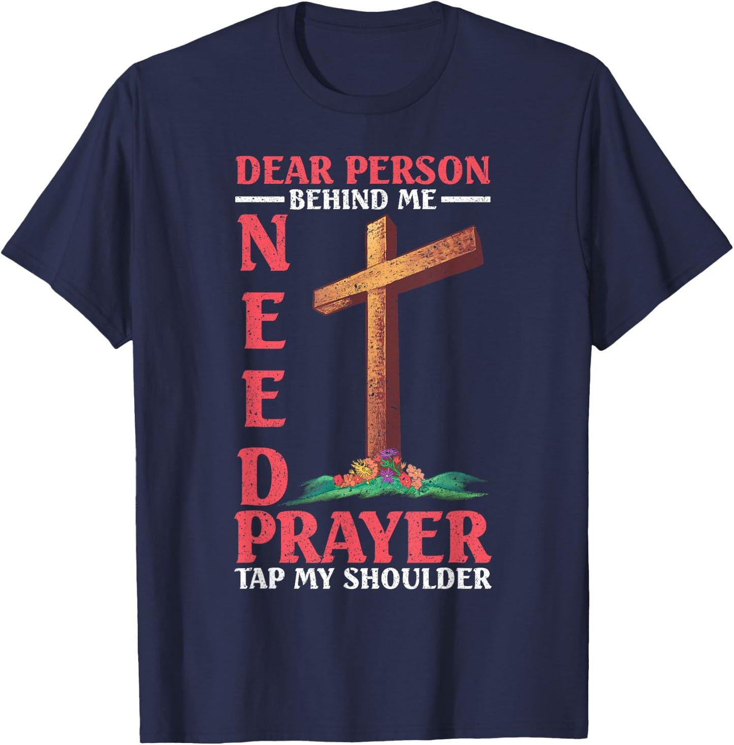 Dear Person Behind Me Tap My Shoulder If You Need Prayer T-Shirt - T-Shirt | Navy