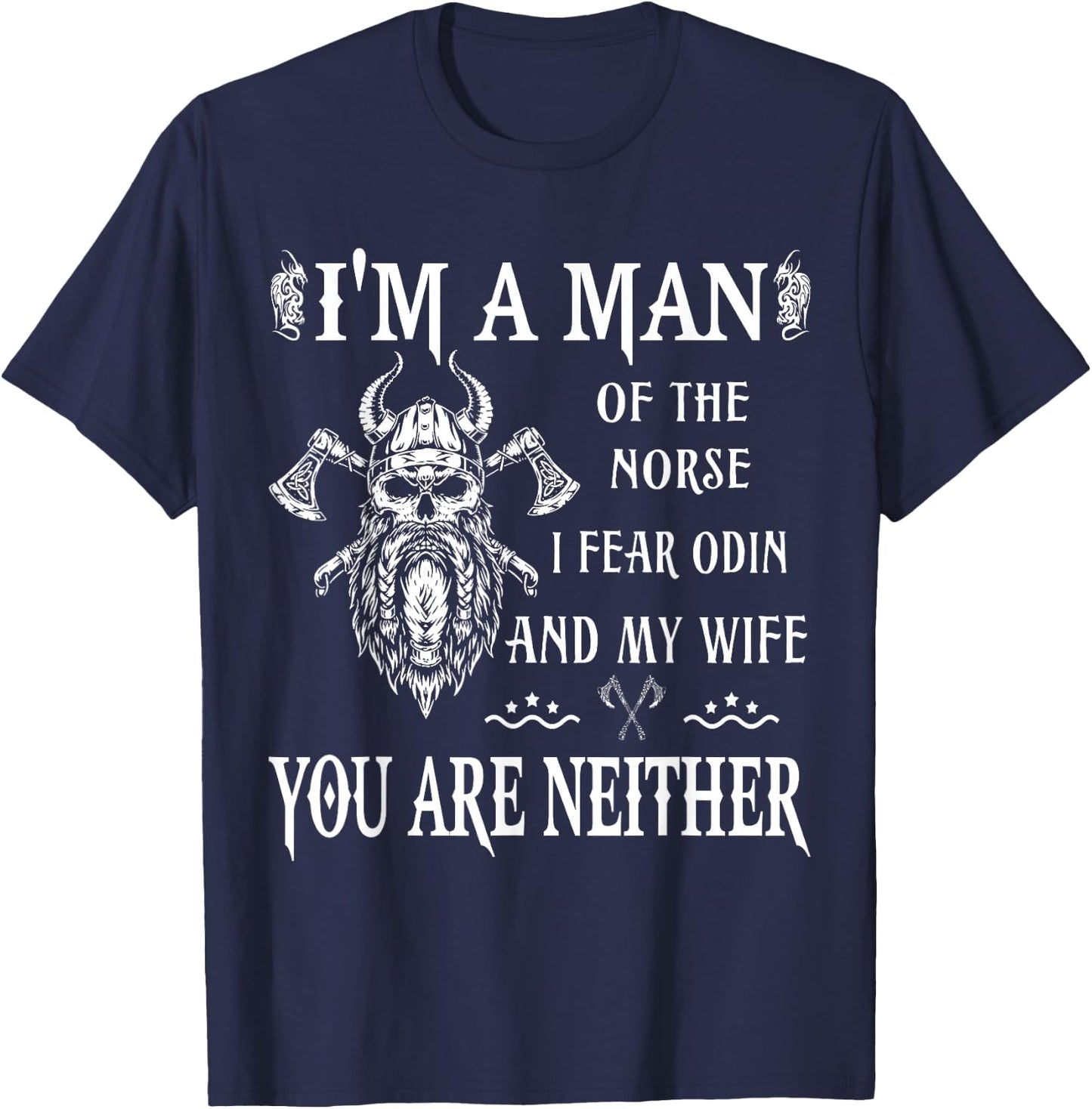 I'm A Man of The Norse I Fear Odin My Wife Valhalla Viking T-Shirt - T-Shirt | Navy