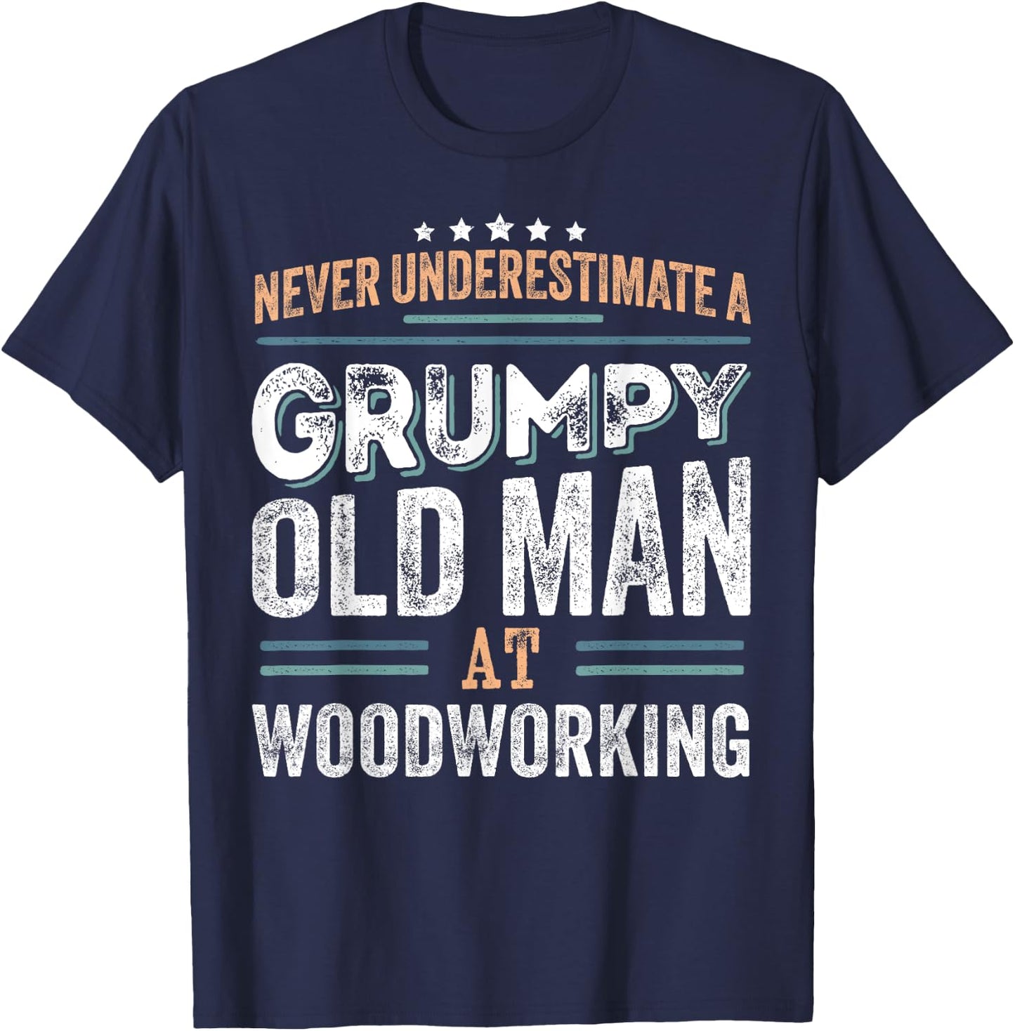 Grumpy Old Man at Woodworking Funny Dad Gifts T-Shirt - T-Shirt | Navy