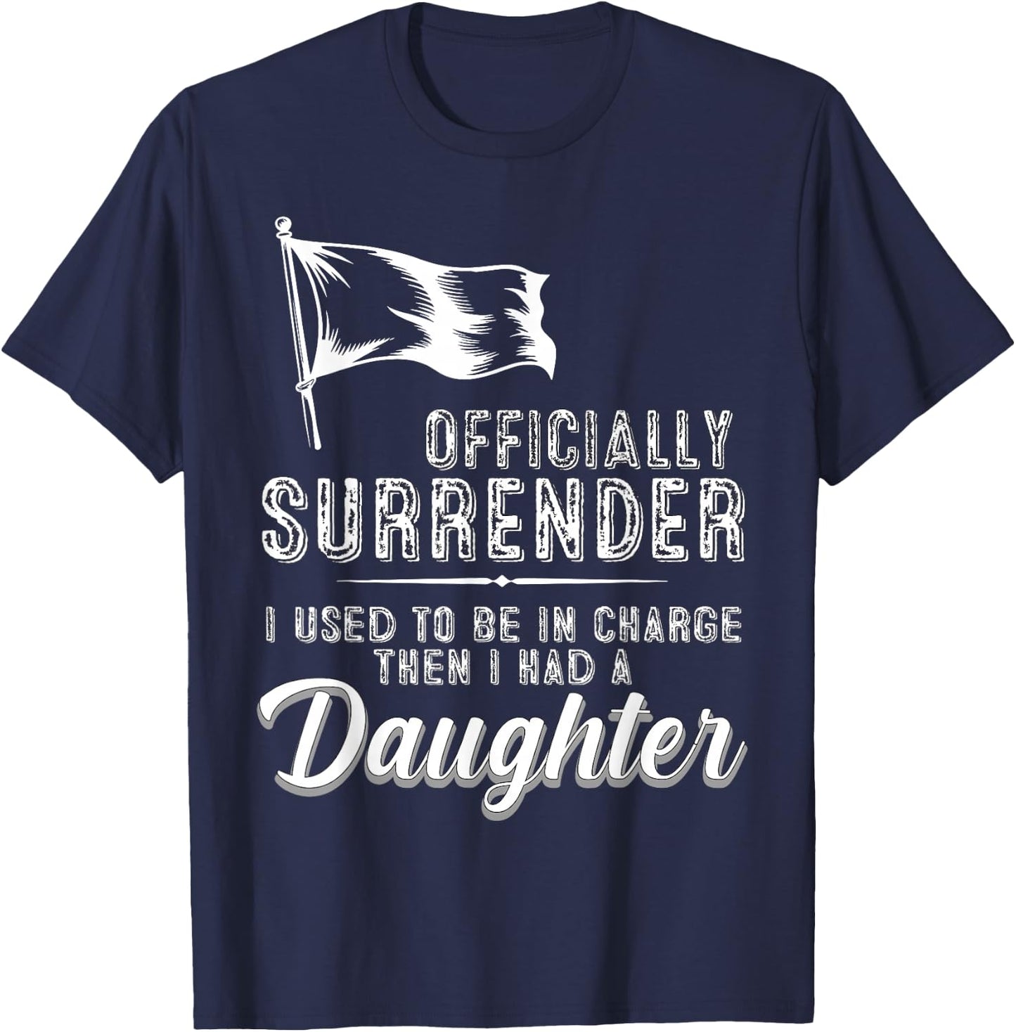 Officially Surrendered Funny Dad Daughter Saying T-Shirt - T-Shirt | Navy