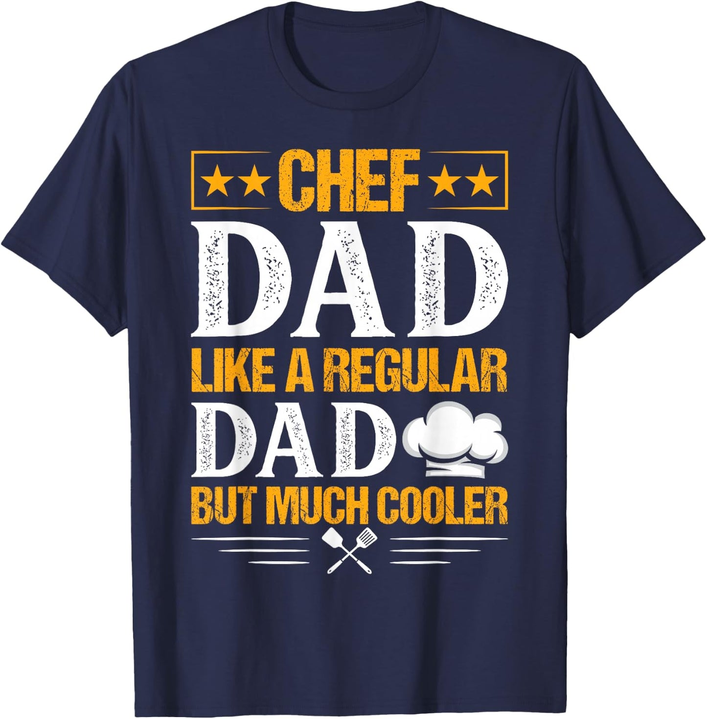 Chef Dad Like A Regular Dad But Much Cooler T-Shirt - T-Shirt | Navy