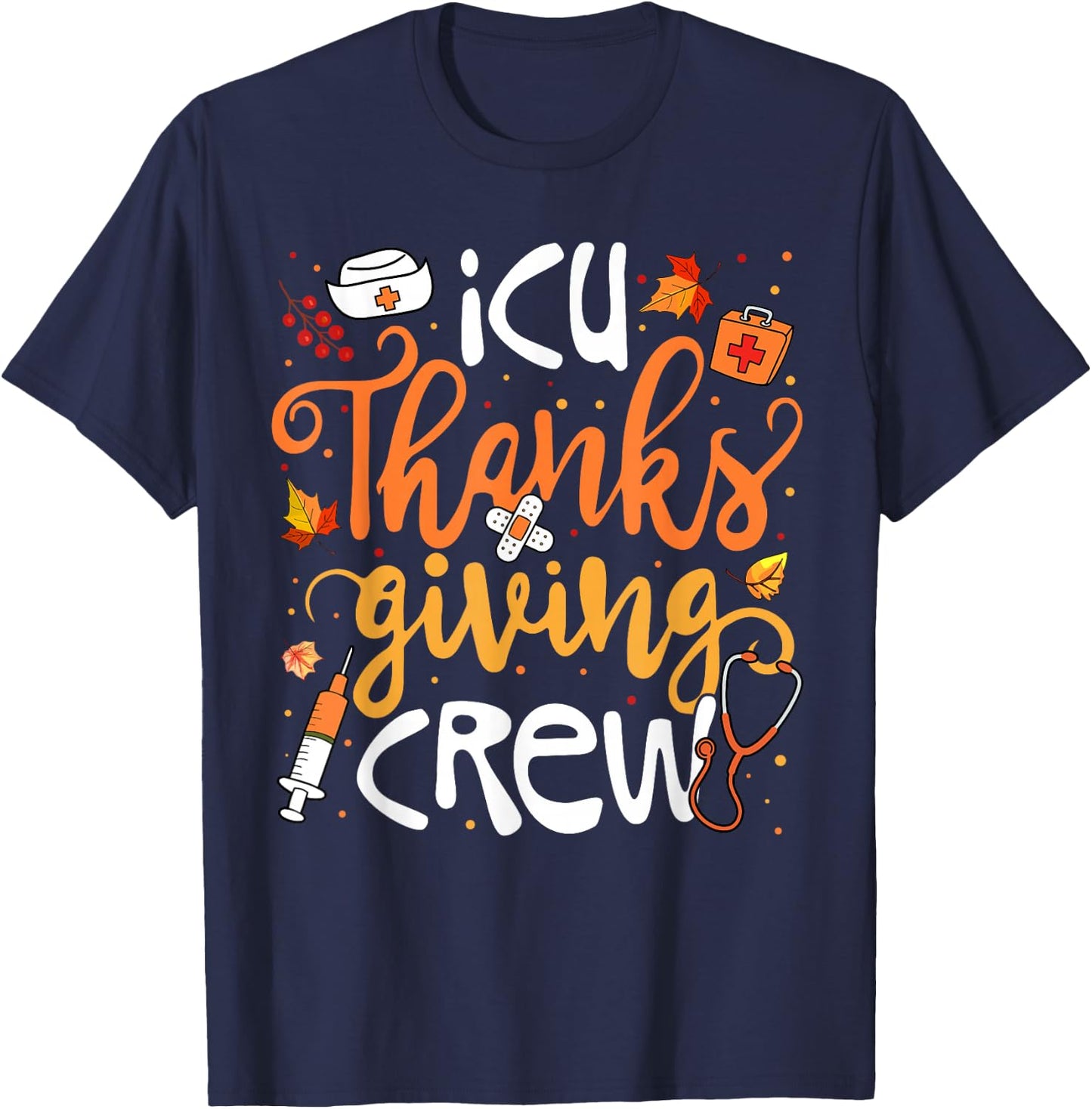 ICU Thanksgiving Crew Intensive Care Unit Girl Women T-Shirt - T-Shirt | Navy