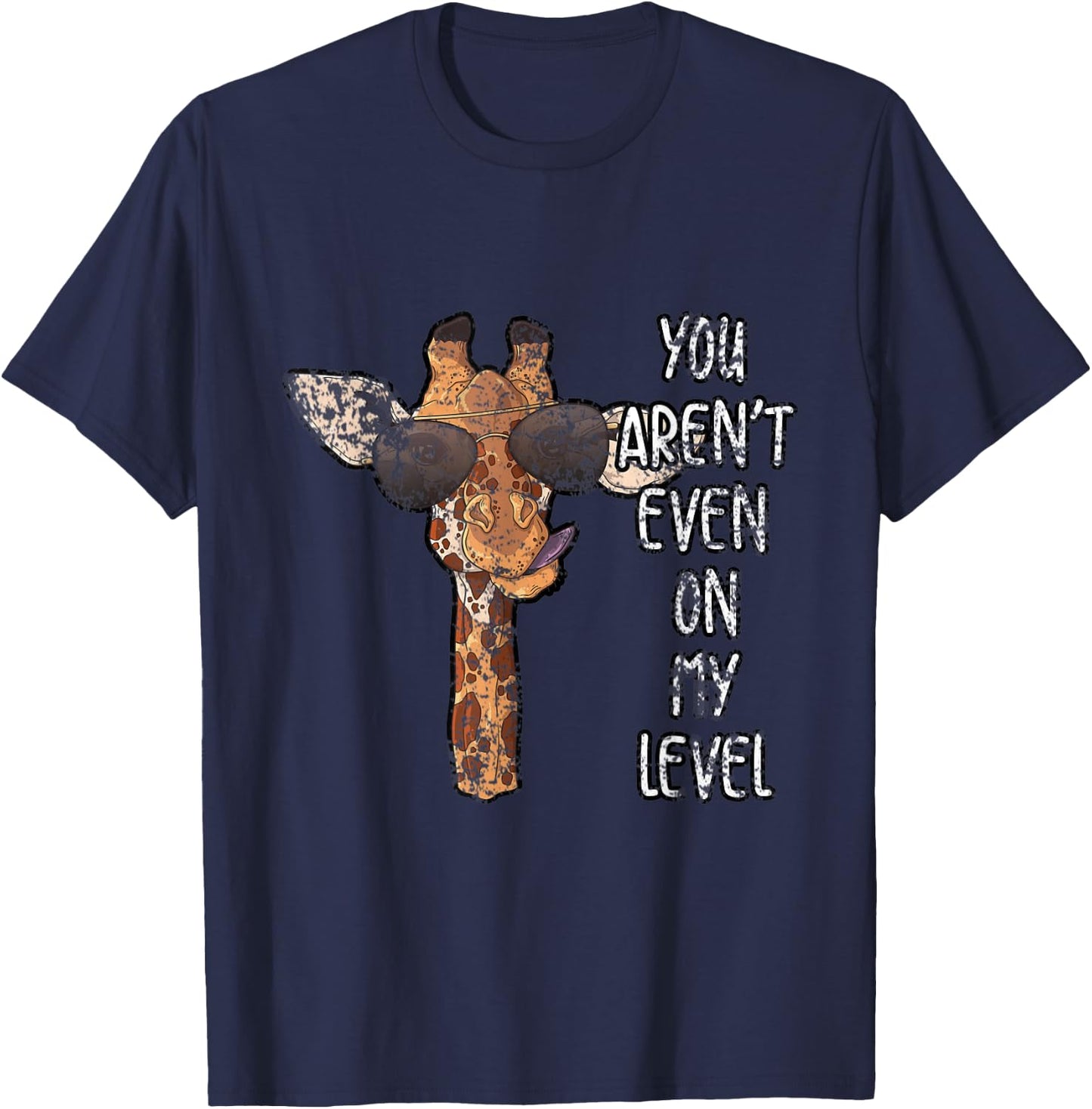 You Arent Even On My Level Giraffe T-Shirt - T-Shirt | Navy