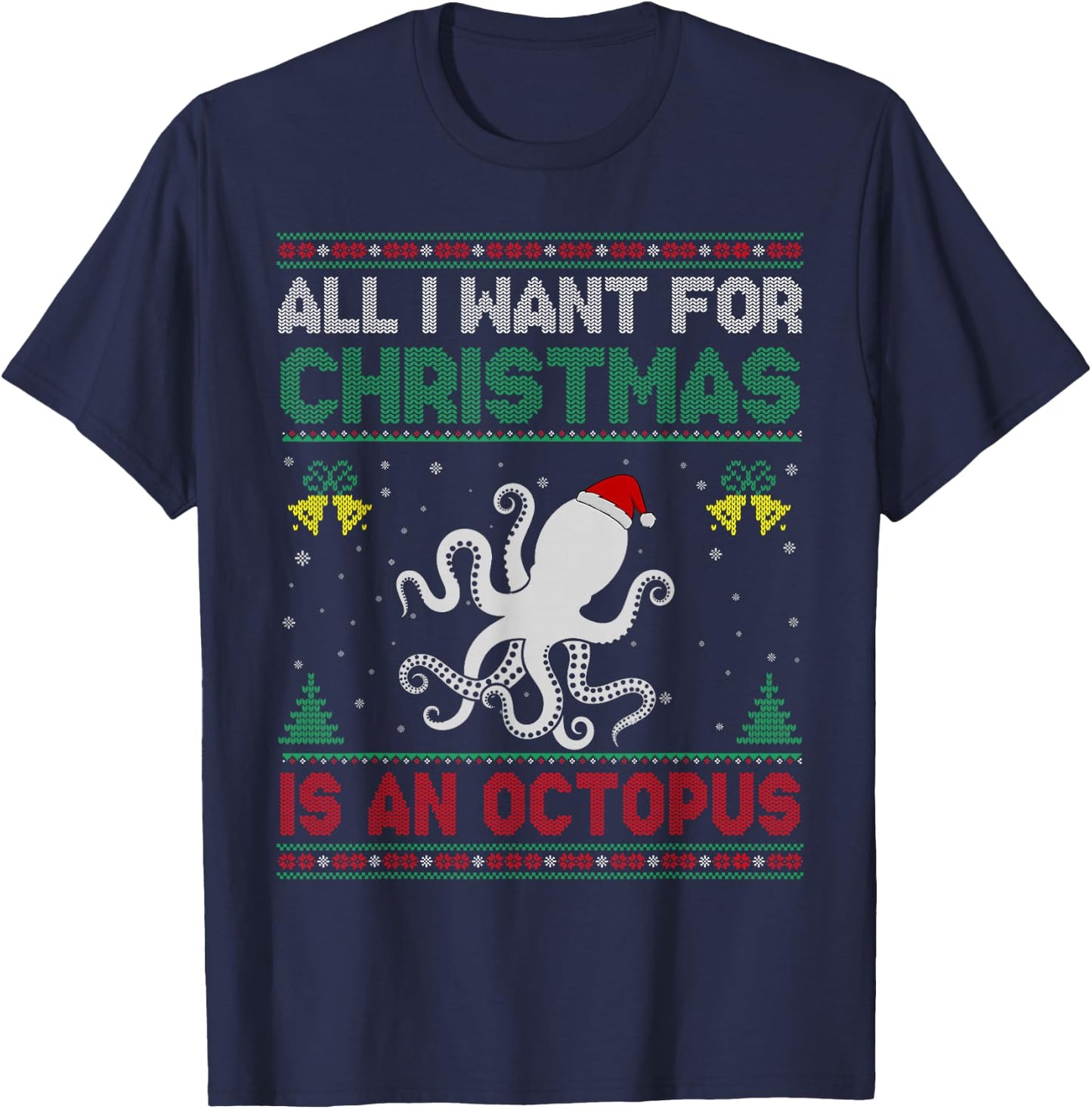 All I Want For Christmas Is A Octopus Ugly Sweater T-Shirt - T-Shirt | Navy