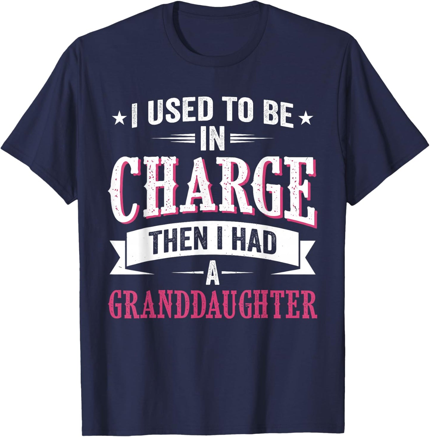I Used to Be in Charge Then I Had A Granddaughter Father T-Shirt - T-Shirt | Navy