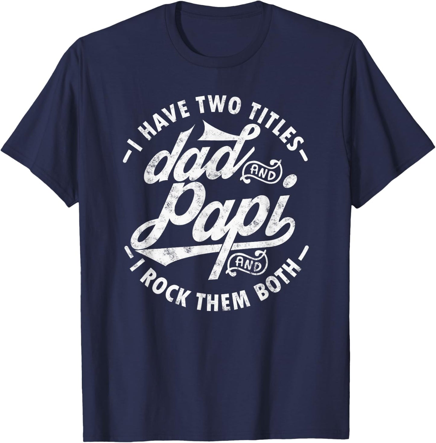 I Have Two Titles Dad and Papi I Rock Them Both Gift Papi T-Shirt - T-Shirt | Navy