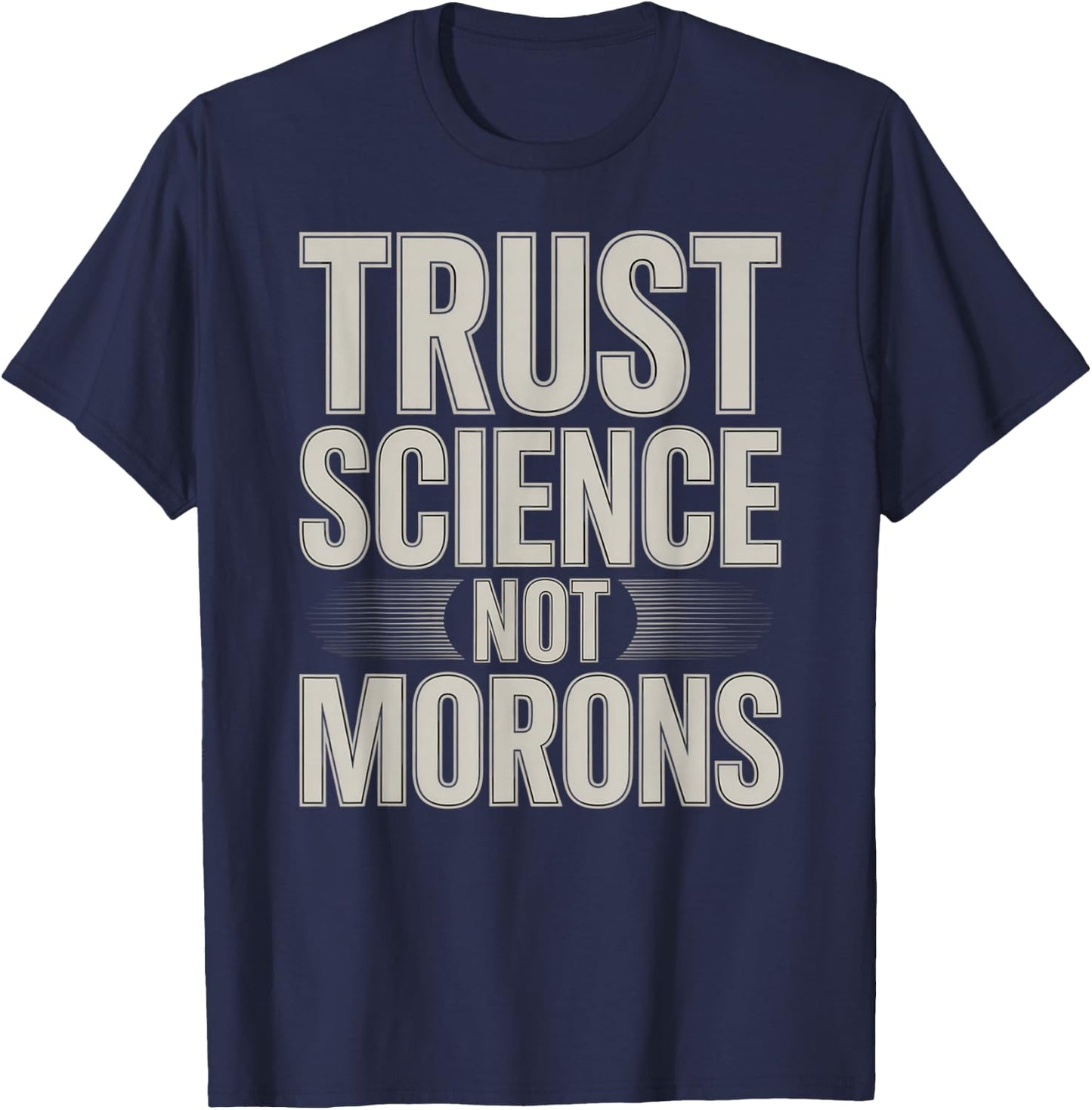 Trust Science Not Morons STEM Chemistry Biology T-Shirt - T-Shirt | Navy