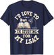 I'd Love To But I'm Studying For My LSAT Shirt Funny Gift T-Shirt - T-Shirt | Navy