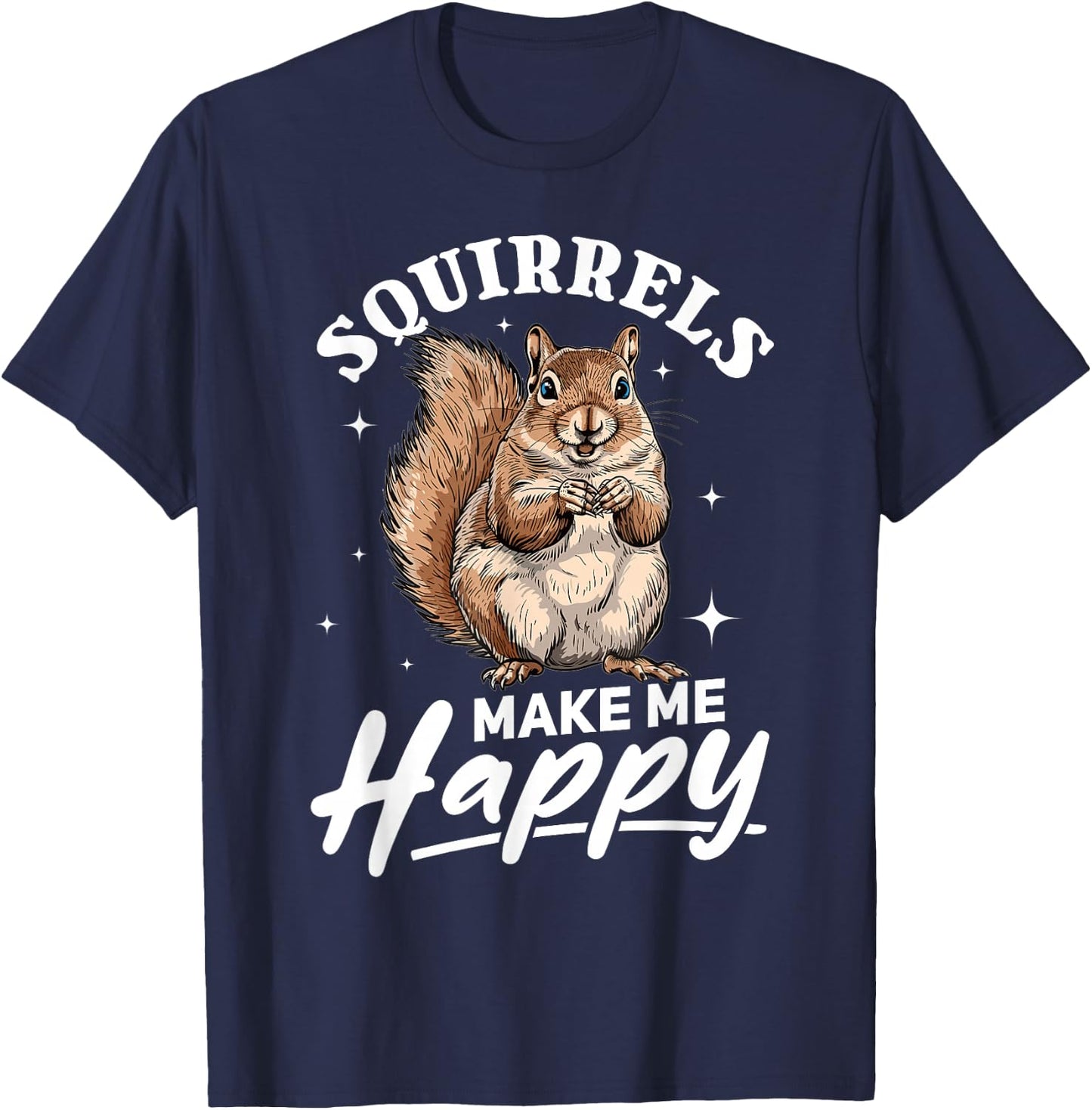 Funny Squirrel Animal Squirrels Make Me Happy T-Shirt - T-Shirt | Navy