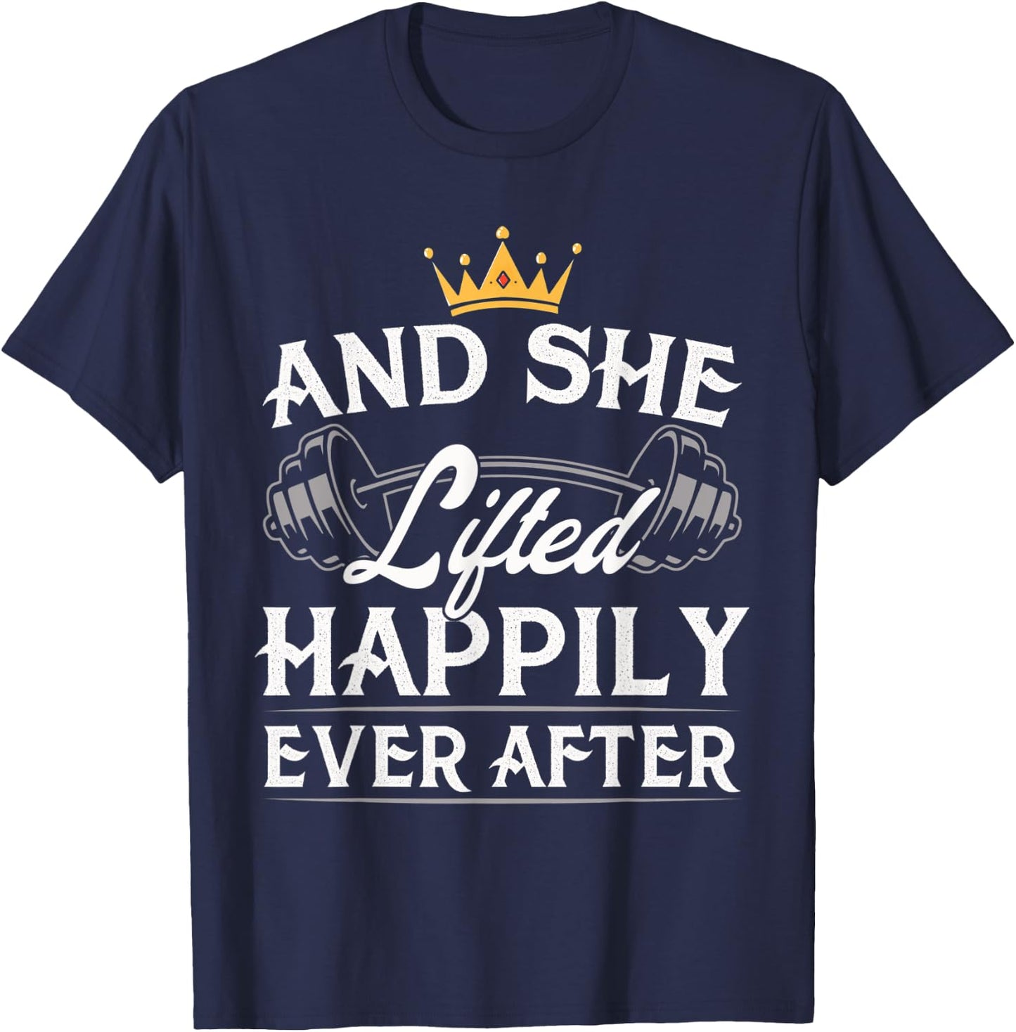 And She Lifted Happily Ever After Gym Weights Strong Lift T-Shirt - T-Shirt | Navy