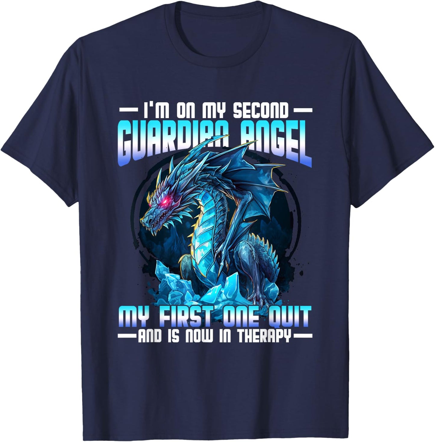 I'm On My Second Guardian Angel My First One Quit Dragon T-Shirt - T-Shirt | Navy