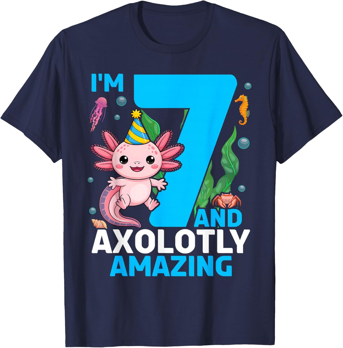 I'm 7 and Axolotly Amazing 7th Birthday Axolotl T-Shirt - T-Shirt | Navy