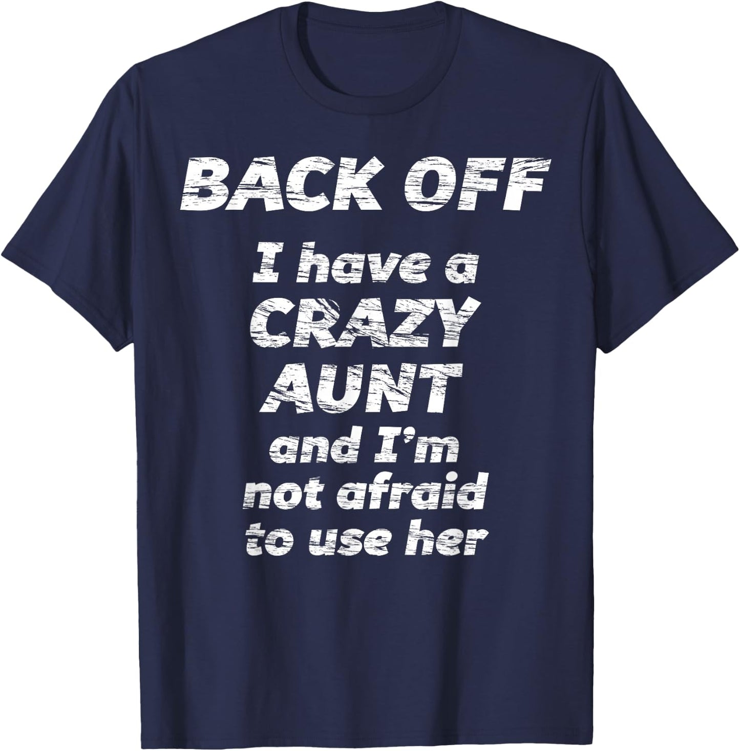 BACK OFF I have a CRAZY AUNT and I'm not afraid to use HER T-Shirt - T-Shirt | Navy