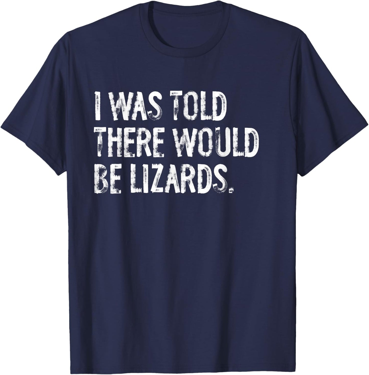I was Told There Would Be Lizards T-Shirt - T-Shirt | Navy