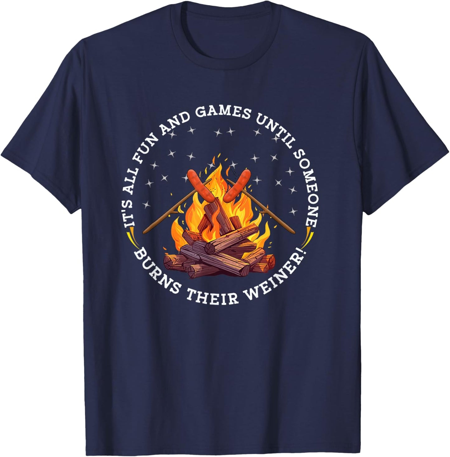 It's All Fun and Games Until Someone Burns their Weiner T-Shirt - T-Shirt | Navy
